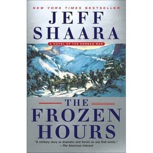The Frozen Hours: A Novel of the Korean War -- Jeff Shaara